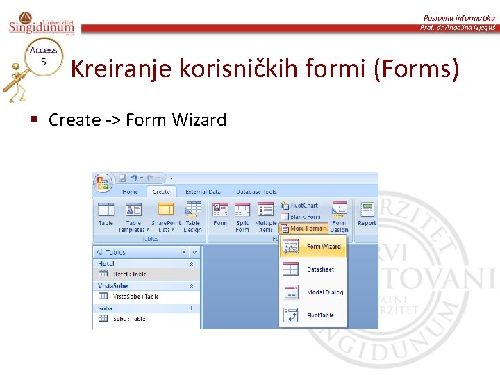 Poslovna informatika Prof. dr Angelina Njeguš Kreiranje korisničkih formi (Forms) § Create -> Form