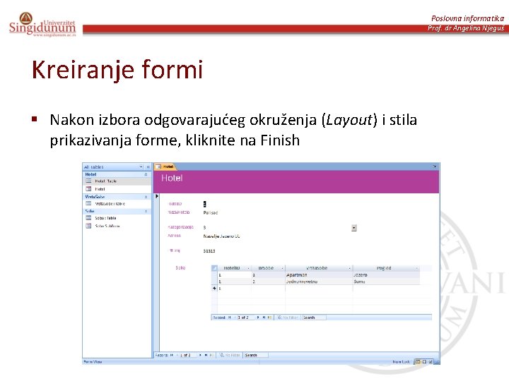 Poslovna informatika Prof. dr Angelina Njeguš Kreiranje formi § Nakon izbora odgovarajućeg okruženja (Layout)