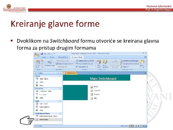 Poslovna informatika Prof. dr Angelina Njeguš Kreiranje glavne forme § Dvoklikom na Switchboard formu