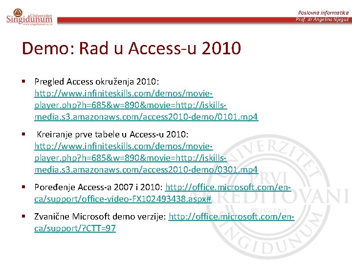 Poslovna informatika Prof. dr Angelina Njeguš Demo: Rad u Access-u 2010 § Pregled Access