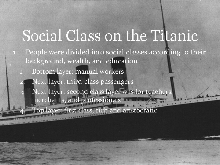 Social Class on the Titanic 1. People were divided into social classes according to