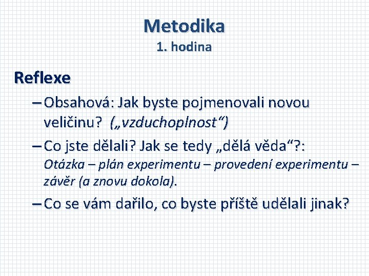 Metodika 1. hodina Reflexe – Obsahová: Jak byste pojmenovali novou veličinu? („vzduchoplnost“) – Co