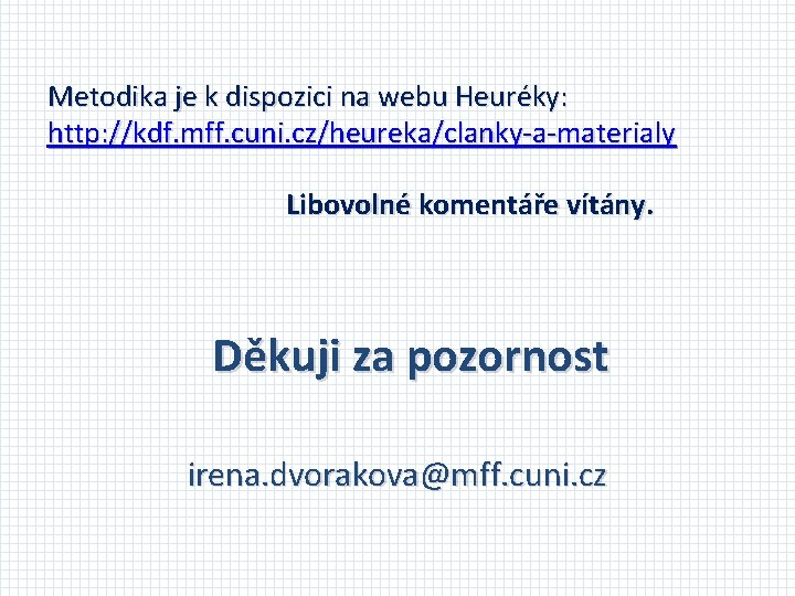 Metodika je k dispozici na webu Heuréky: http: //kdf. mff. cuni. cz/heureka/clanky-a-materialy Libovolné komentáře