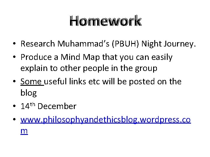 Homework • Research Muhammad’s (PBUH) Night Journey. • Produce a Mind Map that you