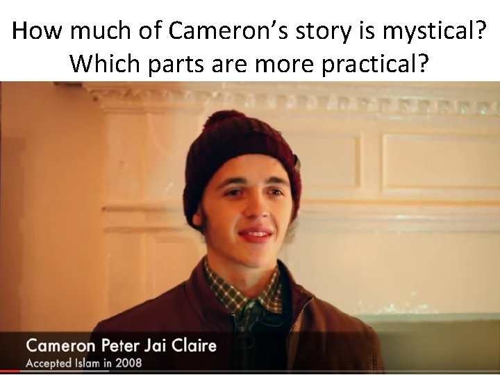 How much of Cameron’s story is mystical? Which parts are more practical? 