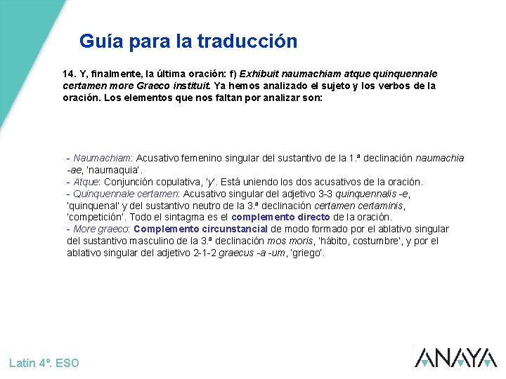 Guía para la traducción 14. Y, finalmente, la última oración: f) Exhibuit naumachiam atque