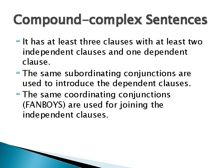 Compound-complex Sentences It has at least three clauses with at least two independent clauses