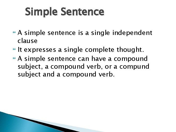 Simple Sentence A simple sentence is a single independent clause It expresses a single