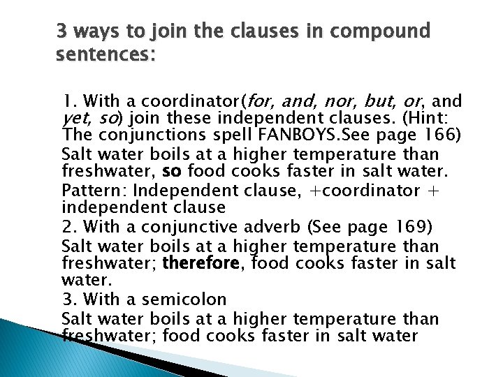 3 ways to join the clauses in compound sentences: 1. With a coordinator(for, and,