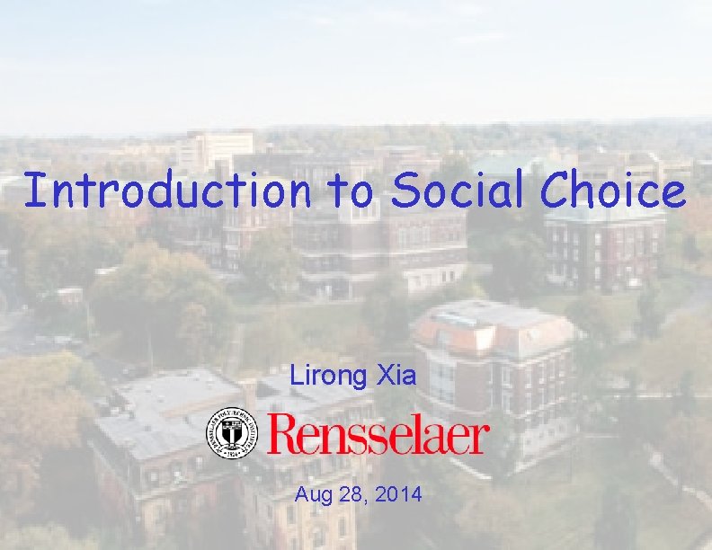 Introduction to Social Choice Lirong Xia Aug 28, 2014 