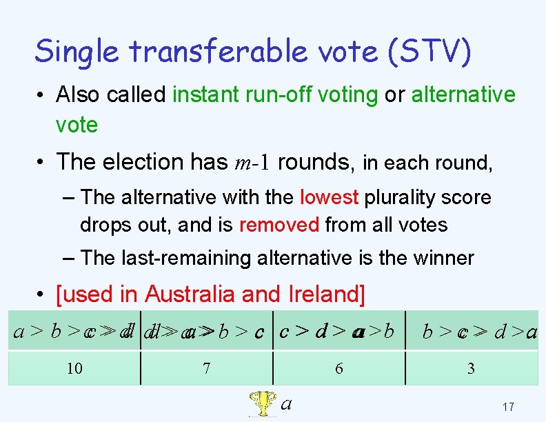 Single transferable vote (STV) • Also called instant run-off voting or alternative vote •