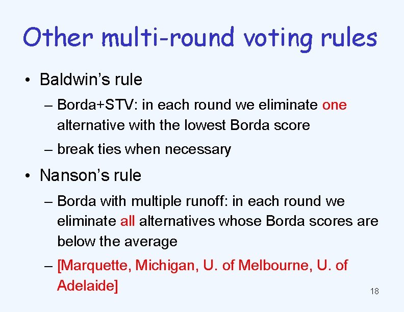 Other multi-round voting rules • Baldwin’s rule – Borda+STV: in each round we eliminate
