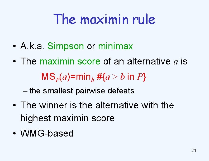 The maximin rule • A. k. a. Simpson or minimax • The maximin score