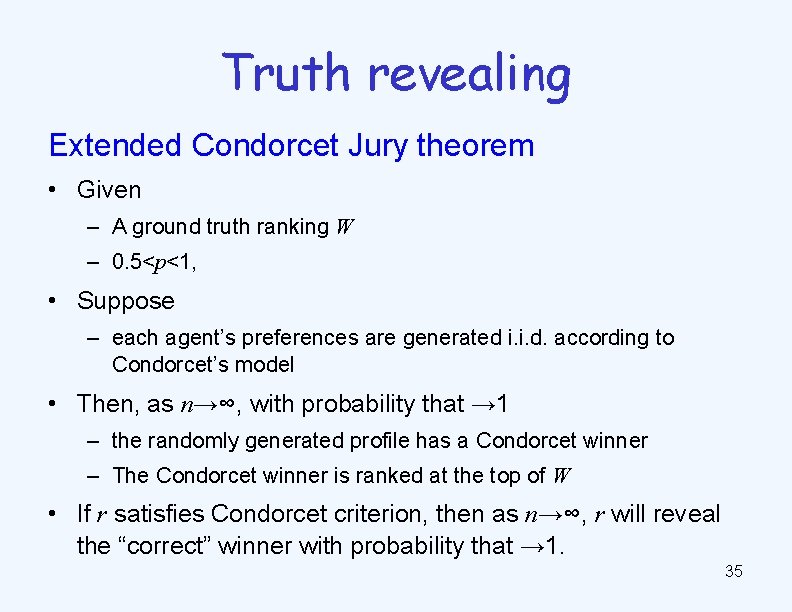 Truth revealing Extended Condorcet Jury theorem • Given – A ground truth ranking W