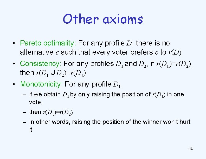 Other axioms • Pareto optimality: For any profile D, there is no alternative c