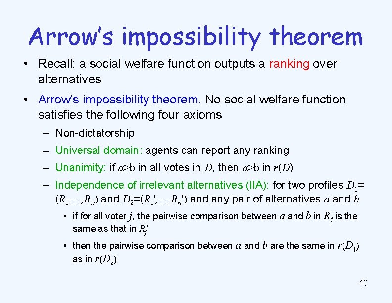 Arrow’s impossibility theorem • Recall: a social welfare function outputs a ranking over alternatives