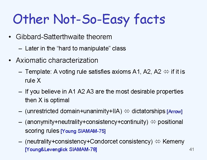 Other Not-So-Easy facts • Gibbard-Satterthwaite theorem – Later in the “hard to manipulate” class