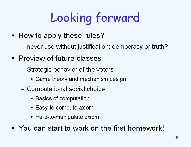 Looking forward • How to apply these rules? – never use without justification: democracy