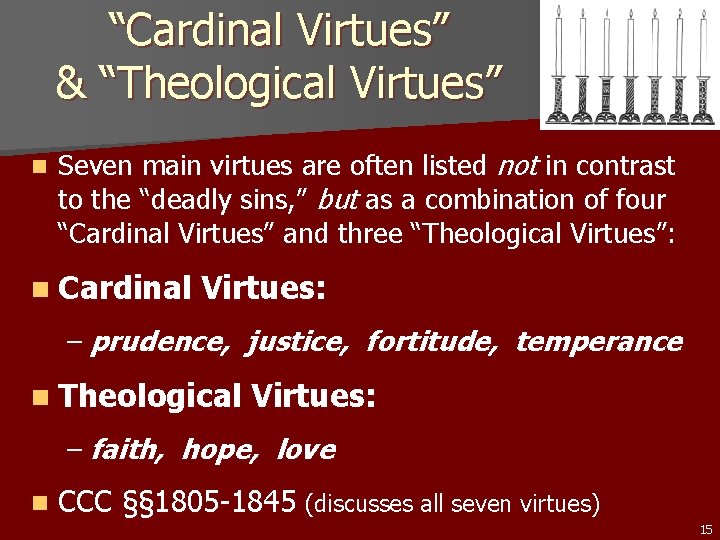 “Cardinal Virtues” & “Theological Virtues” n Seven main virtues are often listed not in