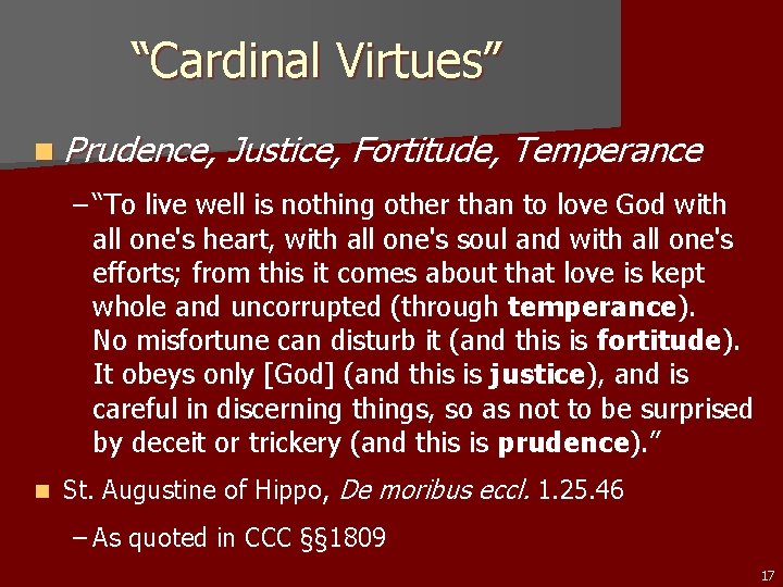 “Cardinal Virtues” n Prudence, Justice, Fortitude, Temperance – “To live well is nothing other