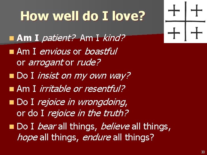 How well do I love? I patient? Am I kind? n Am I envious