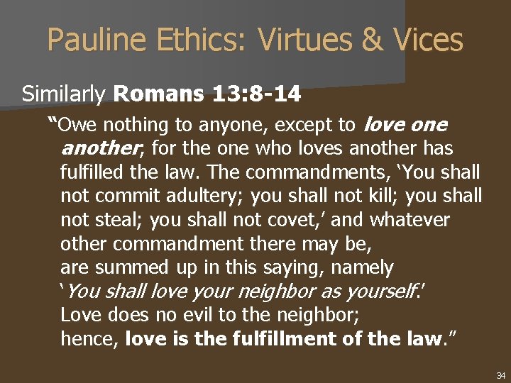 Pauline Ethics: Virtues & Vices Similarly Romans 13: 8 -14 “Owe nothing to anyone,