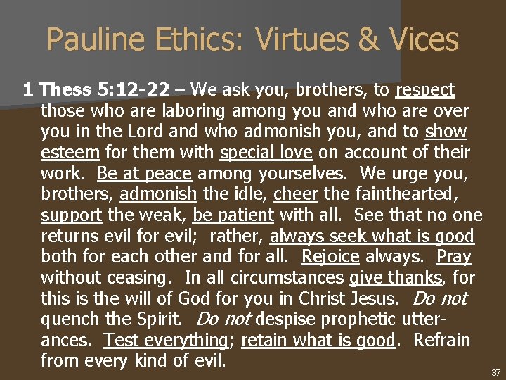 Pauline Ethics: Virtues & Vices 1 Thess 5: 12 -22 – We ask you,