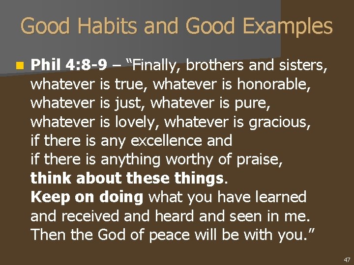 Good Habits and Good Examples n Phil 4: 8 -9 – “Finally, brothers and