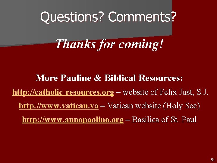 Questions? Comments? Thanks for coming! More Pauline & Biblical Resources: http: //catholic-resources. org –