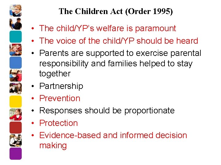 The Children Act (Order 1995) • The child/YP’s welfare is paramount • The voice