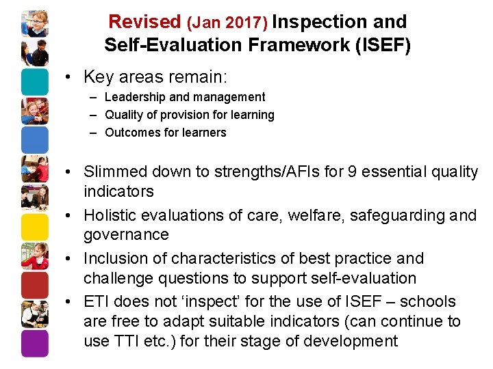 Revised (Jan 2017) Inspection and Self-Evaluation Framework (ISEF) • Key areas remain: – Leadership