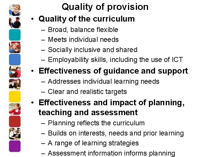 Quality of provision • Quality of the curriculum – – Broad, balance flexible Meets