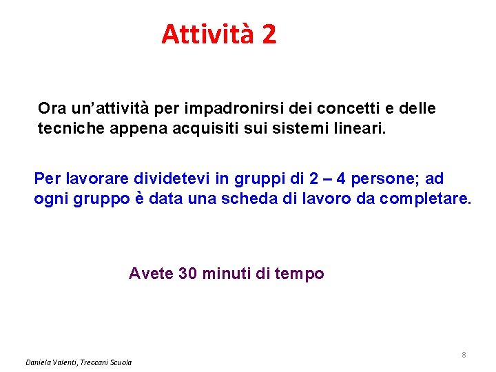 Attività 2 Ora un’attività per impadronirsi dei concetti e delle tecniche appena acquisiti sui