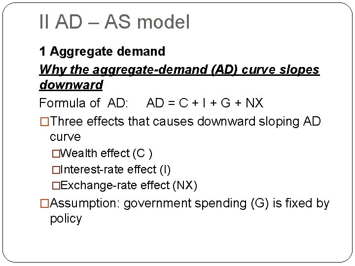 II AD – AS model 1 Aggregate demand Why the aggregate-demand (AD) curve slopes