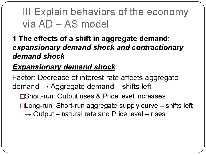 III Explain behaviors of the economy via AD – AS model 1 The effects