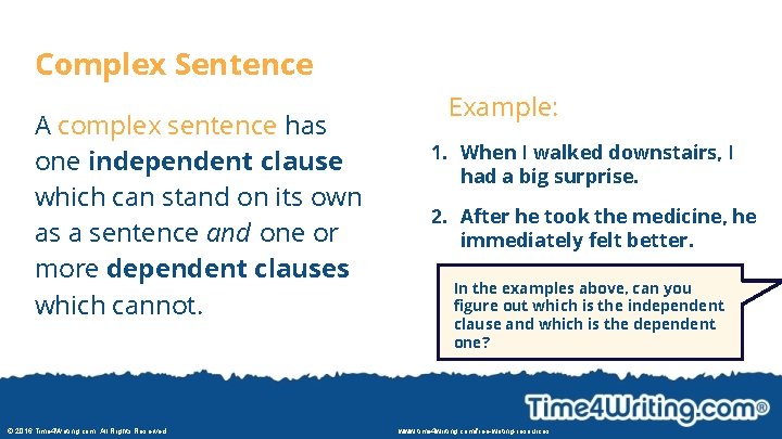 Complex Sentence A complex sentence has one independent clause which can stand on its