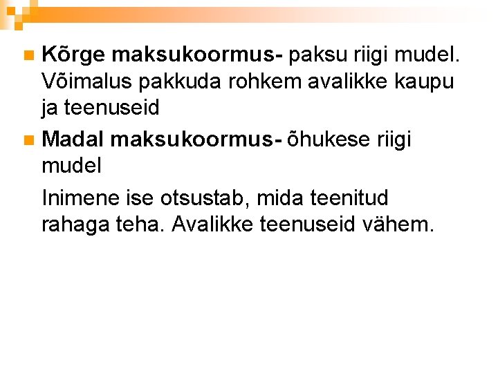 Kõrge maksukoormus- paksu riigi mudel. Võimalus pakkuda rohkem avalikke kaupu ja teenuseid n Madal