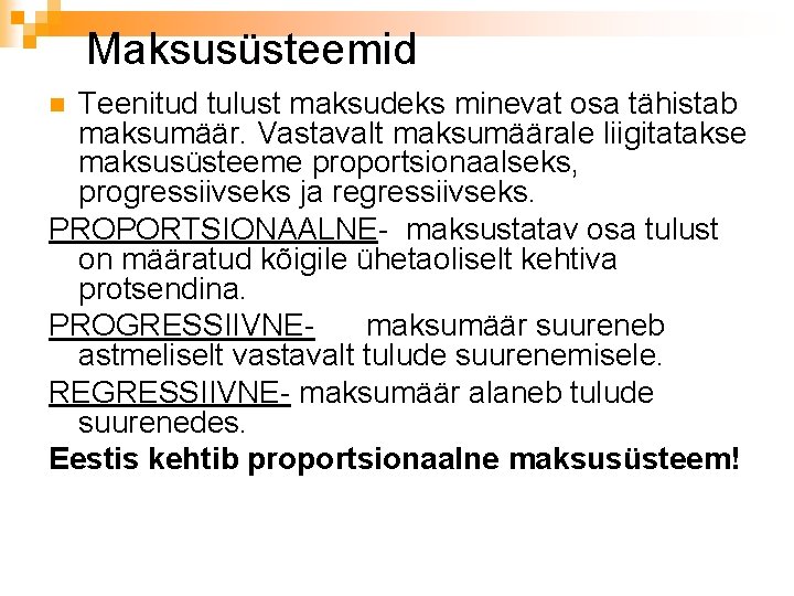 Maksusüsteemid Teenitud tulust maksudeks minevat osa tähistab maksumäär. Vastavalt maksumäärale liigitatakse maksusüsteeme proportsionaalseks, progressiivseks