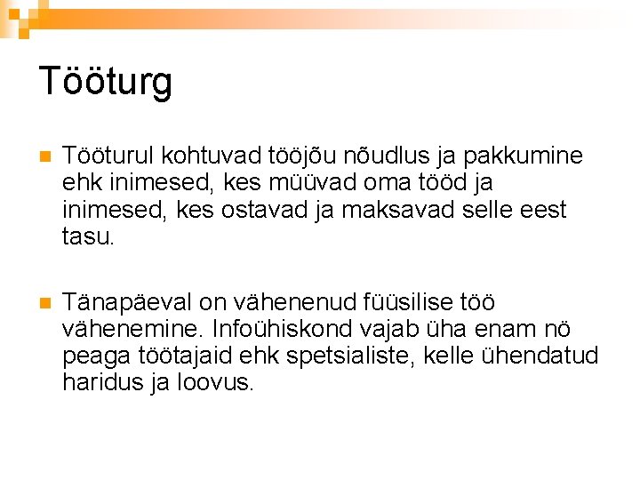 Tööturg n Tööturul kohtuvad tööjõu nõudlus ja pakkumine ehk inimesed, kes müüvad oma tööd