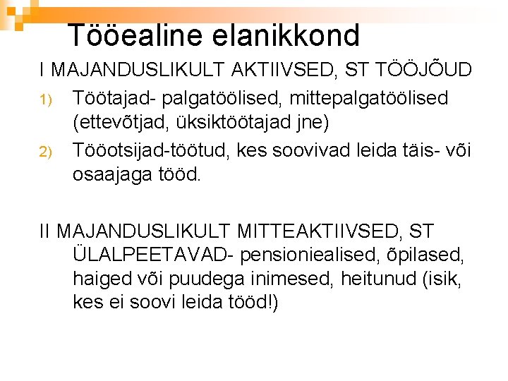 Tööealine elanikkond I MAJANDUSLIKULT AKTIIVSED, ST TÖÖJÕUD 1) Töötajad- palgatöölised, mittepalgatöölised (ettevõtjad, üksiktöötajad jne)