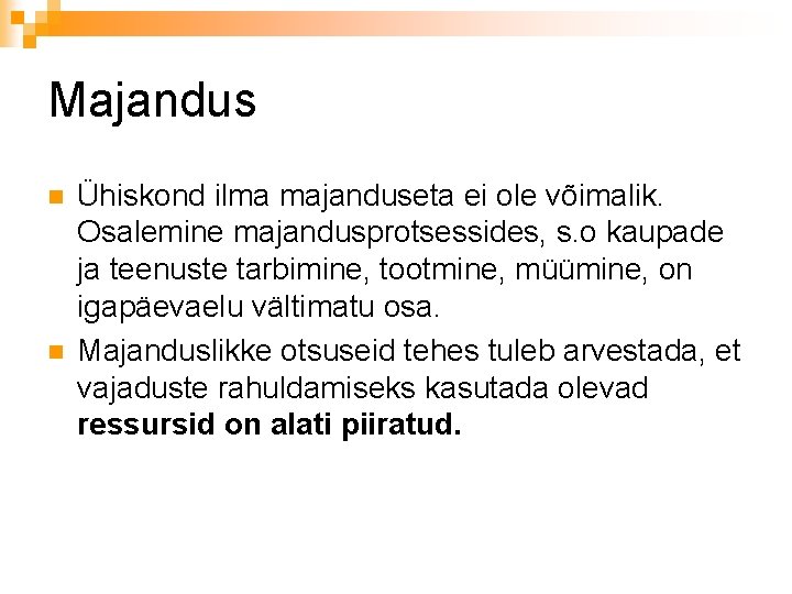 Majandus n n Ühiskond ilma majanduseta ei ole võimalik. Osalemine majandusprotsessides, s. o kaupade