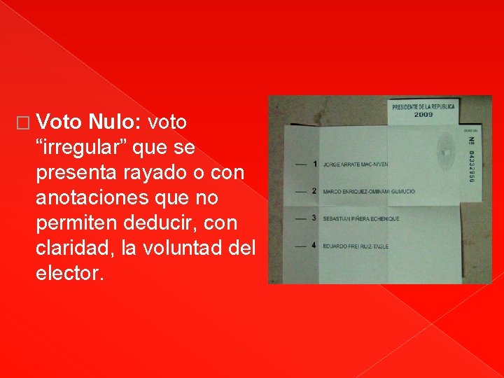 � Voto Nulo: voto “irregular” que se presenta rayado o con anotaciones que no