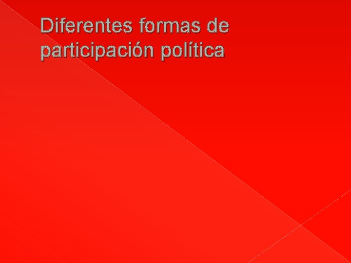 Diferentes formas de participación política 