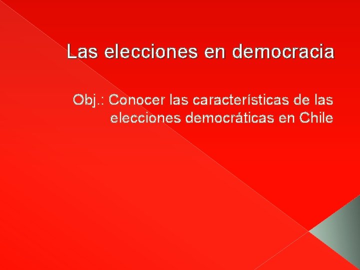 Las elecciones en democracia Obj. : Conocer las características de las elecciones democráticas en