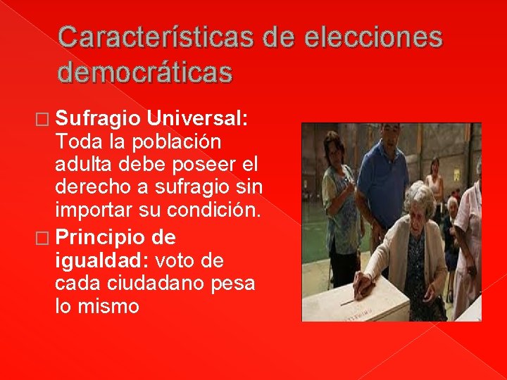 Características de elecciones democráticas � Sufragio Universal: Toda la población adulta debe poseer el