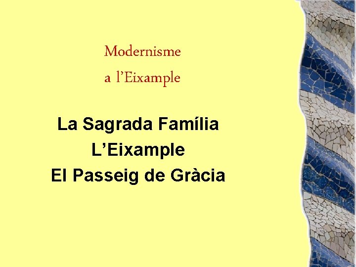 Modernisme a l’Eixample La Sagrada Família L’Eixample El Passeig de Gràcia 