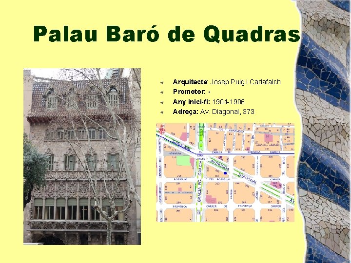 Palau Baró de Quadras Arquitecte: Josep Puig i Cadafalch Promotor: Any inici-fi: 1904 -1906