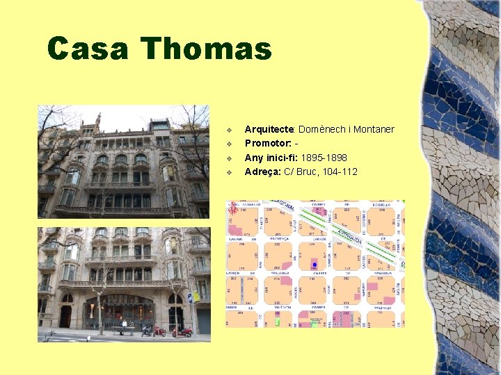Casa Thomas v v Arquitecte: Domènech i Montaner Promotor: Any inici-fi: 1895 -1898 Adreça: