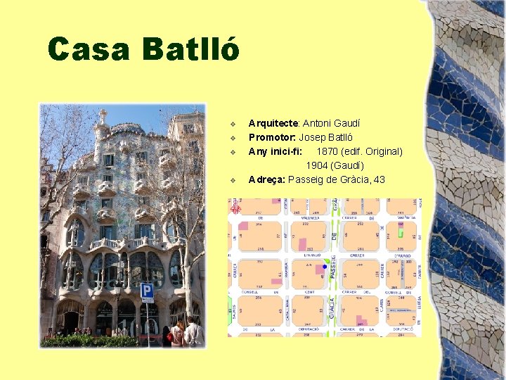 Casa Batlló v v Arquitecte: Antoni Gaudí Promotor: Josep Batlló Any inici-fi: 1870 (edif.