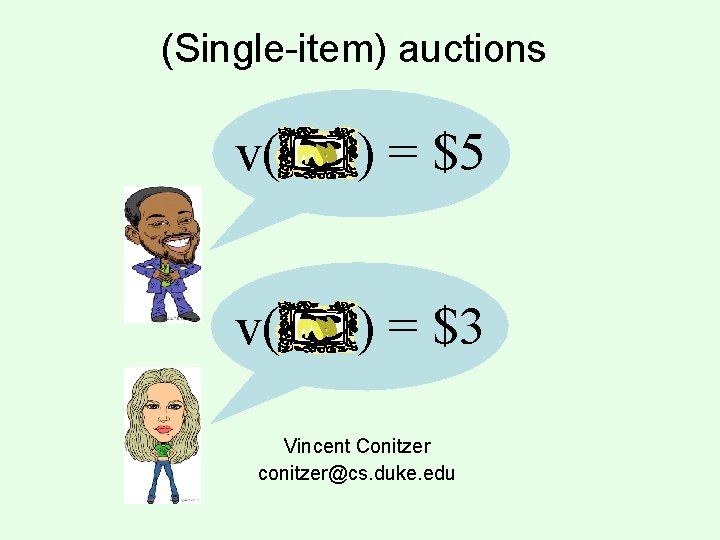 (Single-item) auctions v( ) = $5 v( ) = $3 Vincent Conitzer conitzer@cs. duke.